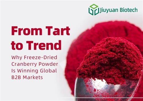 From Tart to Trend: Why Freeze-Dried Cranberry Powder Is Winning Global B2B M...